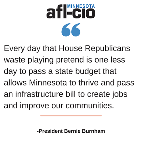 Every day that House Republicans waste playing pretend is one less day to pass a state budget that allows Minnesota to thrive and pass an infrastructure bill to create jobs and improve our communities. -President Bernie Burnham