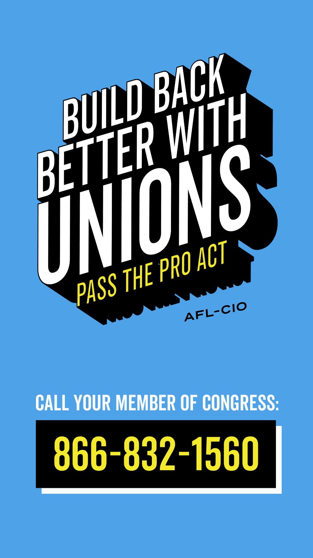 Build Back Better with Unions. Pass the Pro Act. Call Your Member of Congress 866-832-1560
