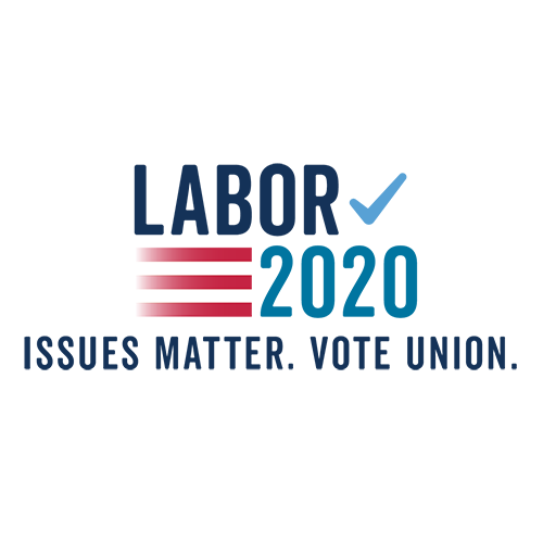 Labor 2020: Issues Matter, Vote Union